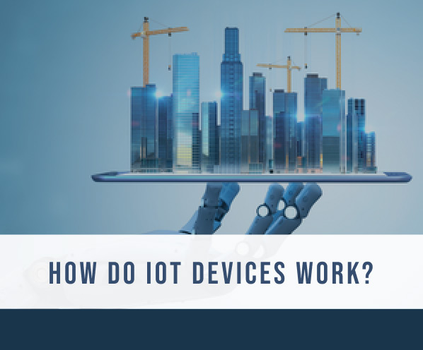 How Do IoT Devices Work?